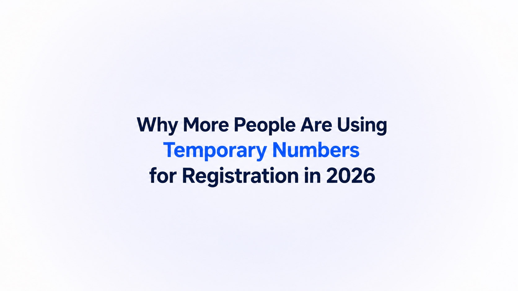 Why More People Are Using Temporary Numbers for Registration in 2026